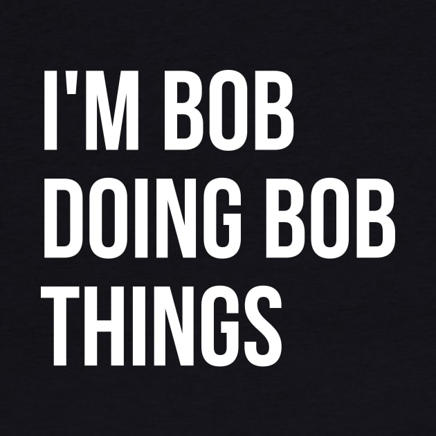 I'm Bob T-shirt by RedYolk